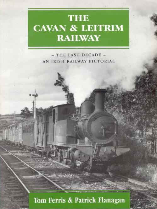 An Irish Railway Pictorial - The Cavan & Leitrim 
	Railway